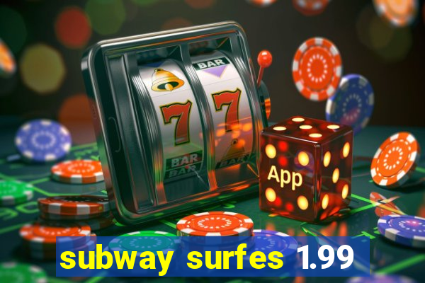 subway surfes 1.99